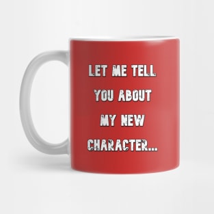 Let Me Tell You About My New Character Mug